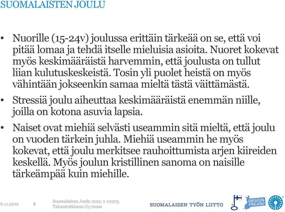 Tosin yli puolet heistä on myös vähintään jokseenkin samaa mieltä tästä väittämästä.