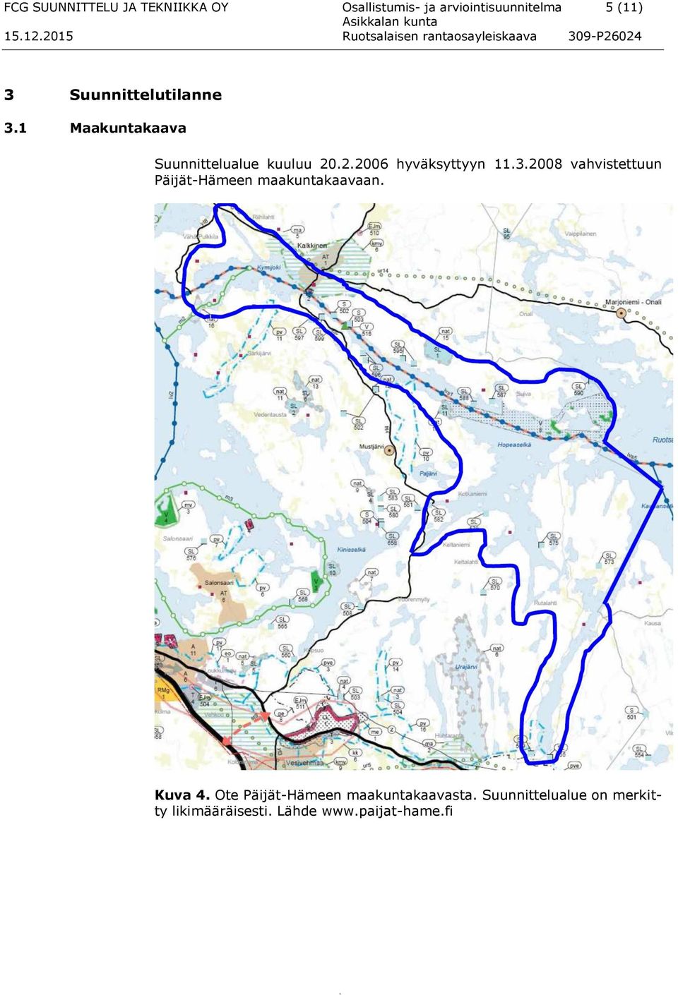 3.2008 vahvistettuun Päijät-Hämeen maakuntakaavaan. Kuva 4.