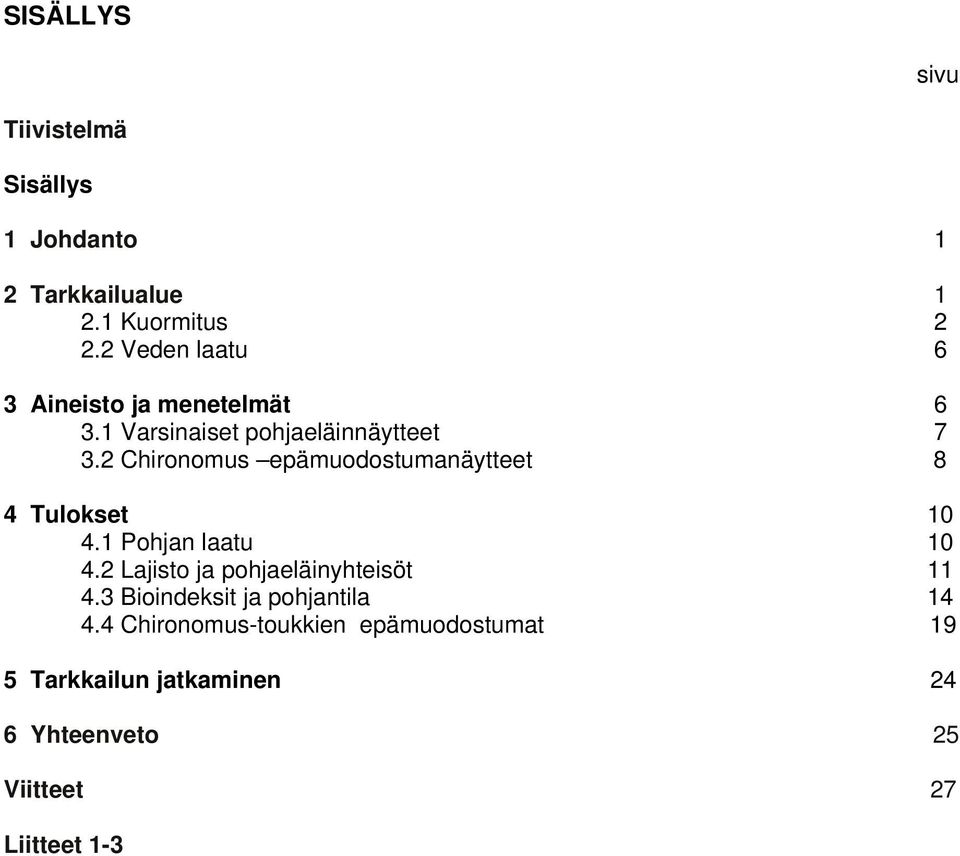 2 Chironomus epämuodostumanäytteet 8 4 Tulokset 10 4.1 Pohjan laatu 10 4.