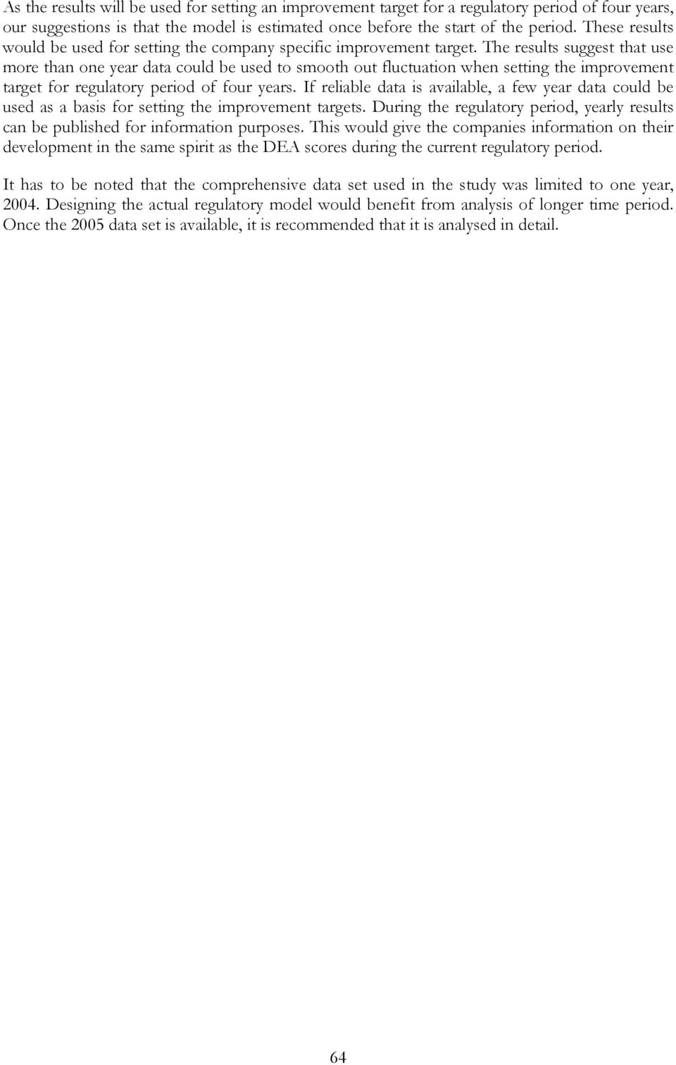 The results suggest that use more than one year data could be used to smooth out fluctuation when setting the improvement target for regulatory period of four years.