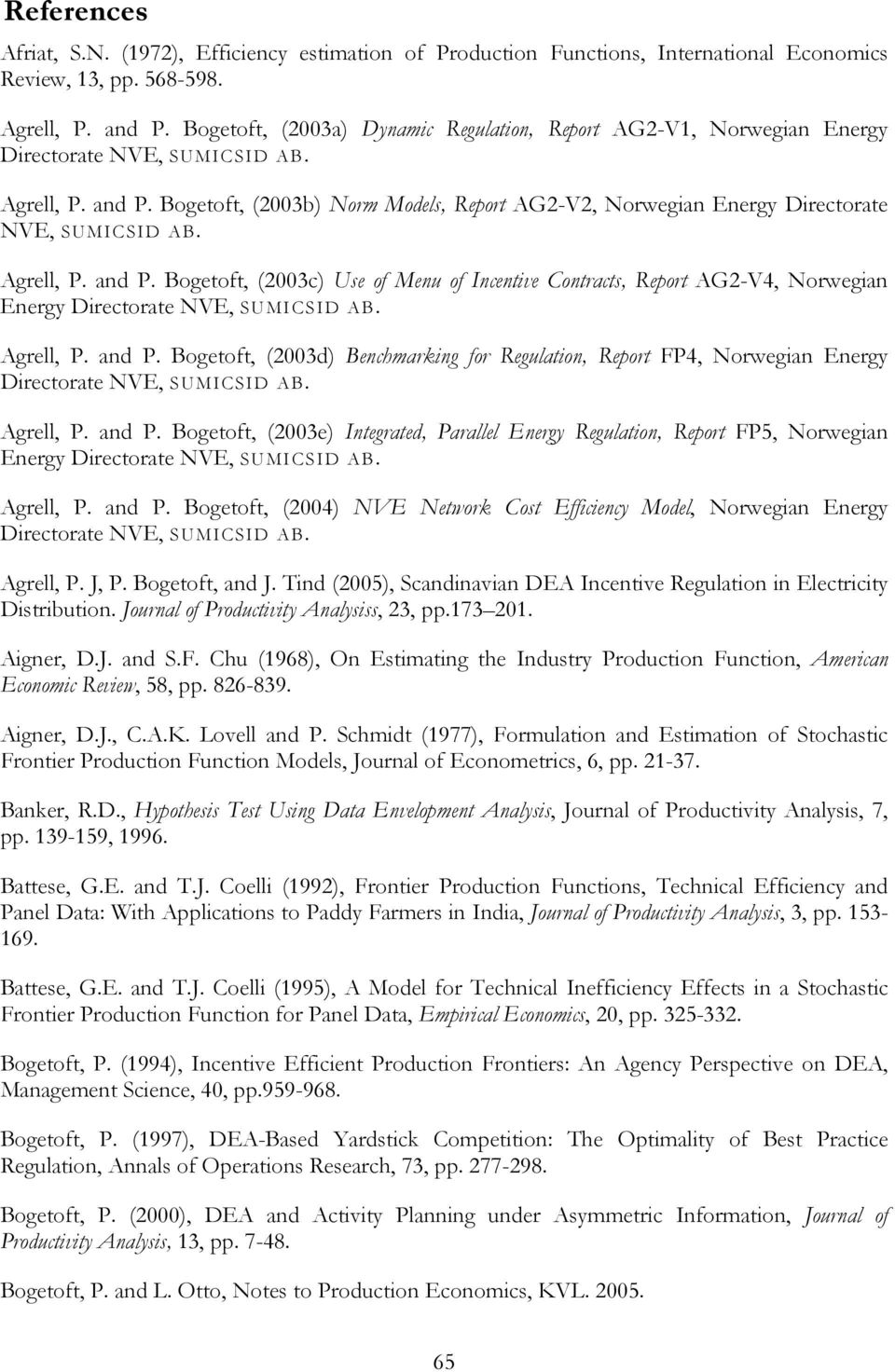 Bogetoft, (2003b) Norm Models, Report AG2-V2, Norwegian Energy Directorate NVE, SUMICSID AB. Agrell, P. and P.