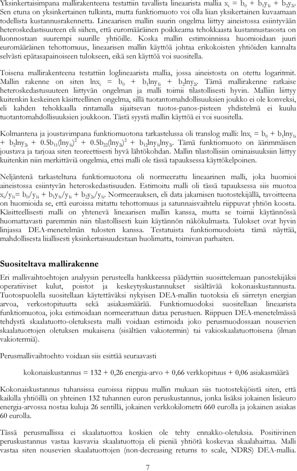 Lineaarisen mallin suurin ongelma liittyy aineistossa esiintyvään heteroskedastisuuteen eli siihen, että euromääräinen poikkeama tehokkaasta kustannustasosta on luonnostaan suurempi suurille