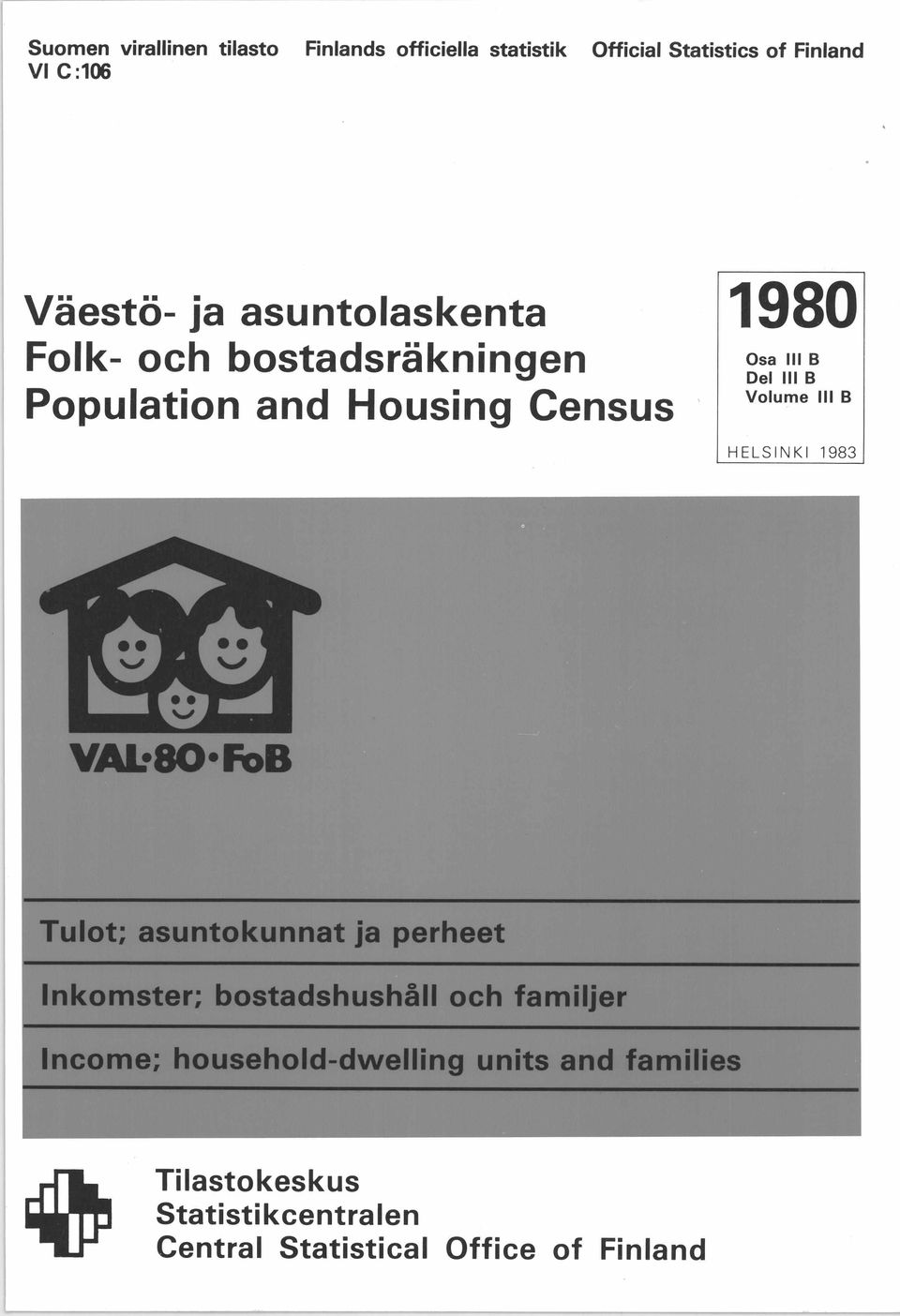 B HELSINKI VAL*80*FoB Tulot; asuntokunnat ja perheet Inkomster; bostadshushäll och fam iljer Income;