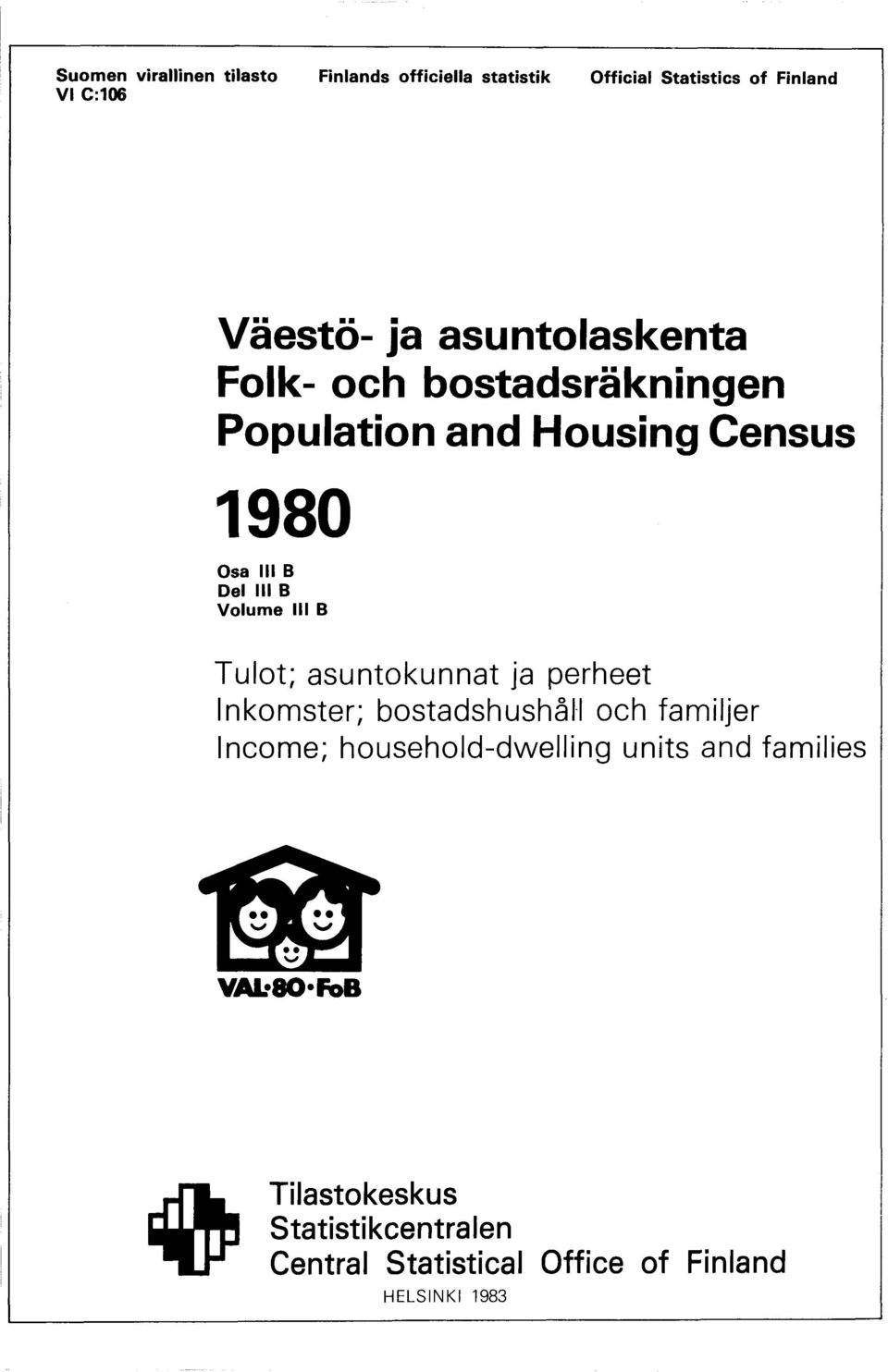 B Tulot; asuntokunnat ja perheet Inkomster; bostadshushäll och familjer Income; household-dwelling units