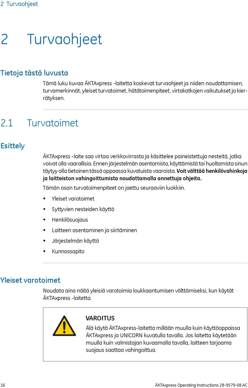 Ennen järjestelmän asentamista, käyttämistä tai huoltamista sinun täytyy olla tietoinen tässä oppaassa kuvatuista vaaroista.