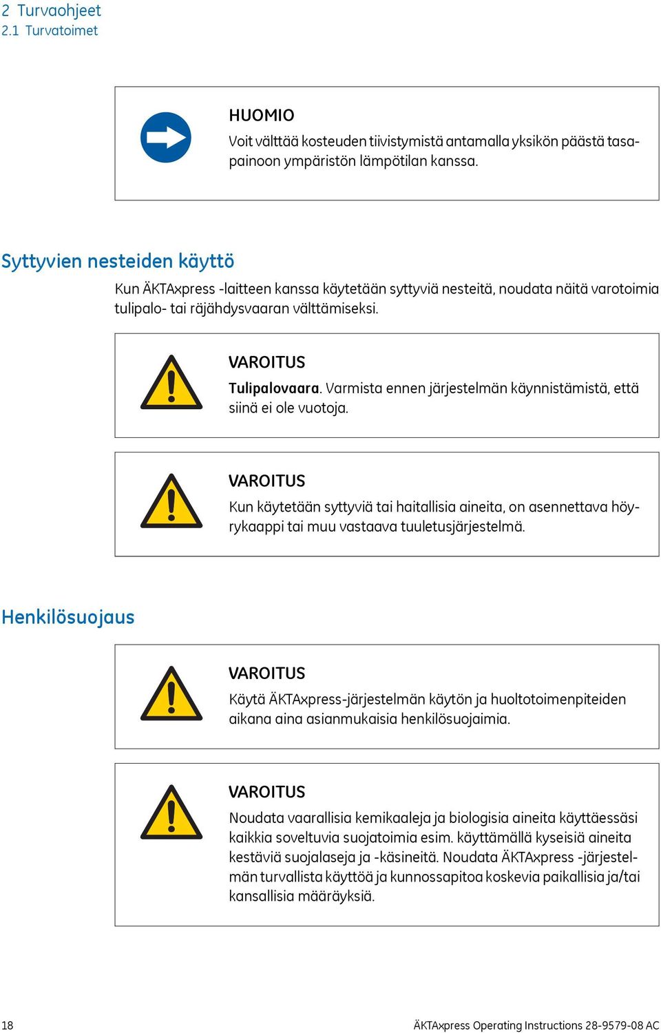 Varmista ennen järjestelmän käynnistämistä, että siinä ei ole vuotoja. Kun käytetään syttyviä tai haitallisia aineita, on asennettava höyrykaappi tai muu vastaava tuuletusjärjestelmä.