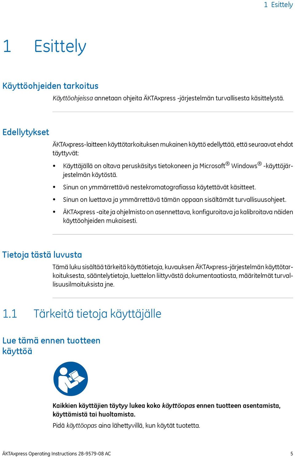 käytöstä. Sinun on ymmärrettävä nestekromatografiassa käytettävät käsitteet. Sinun on luettava ja ymmärrettävä tämän oppaan sisältämät turvallisuusohjeet.