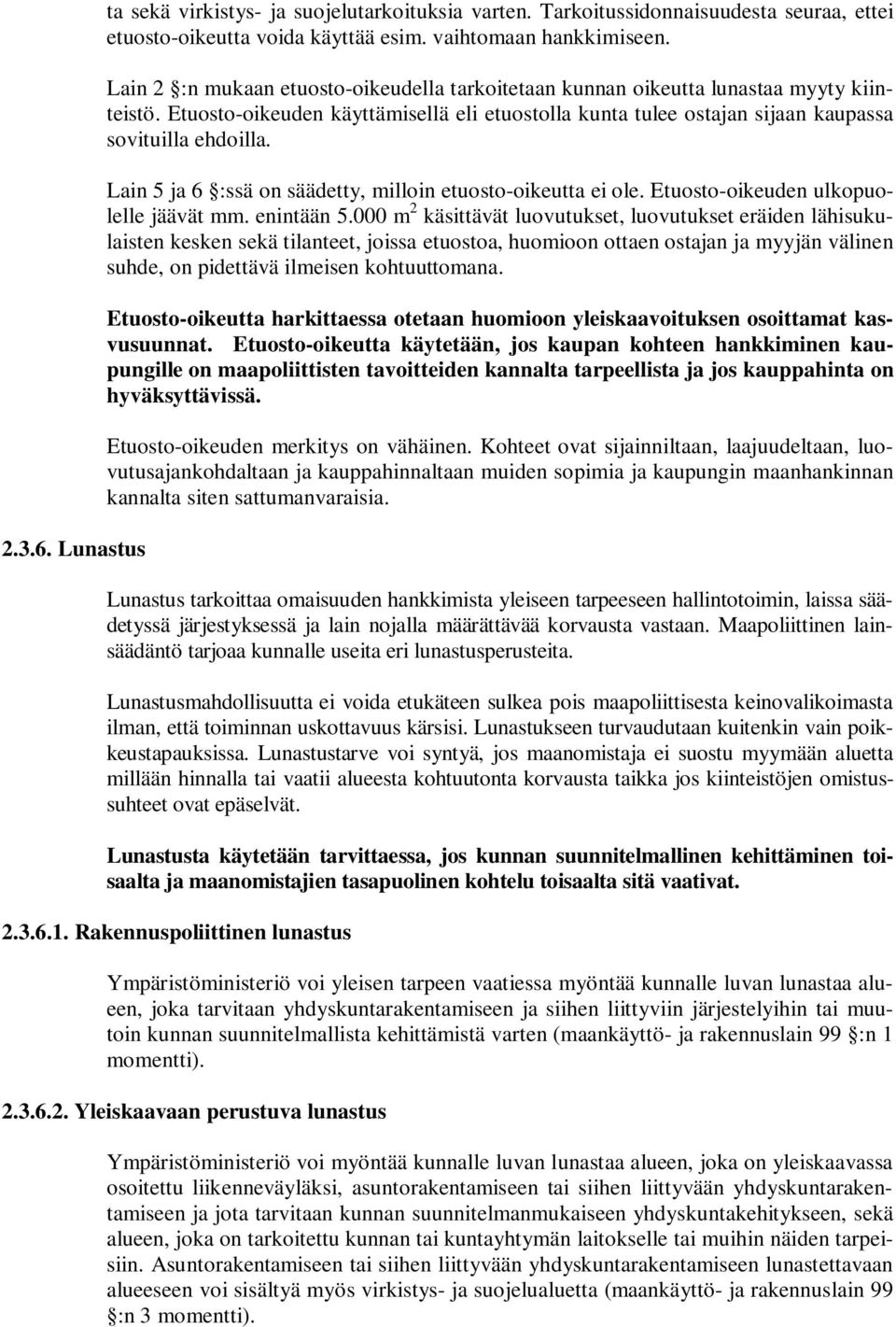 Lain 5 ja 6 :ssä on säädetty, milloin etuosto-oikeutta ei ole. Etuosto-oikeuden ulkopuolelle jäävät mm. enintään 5.