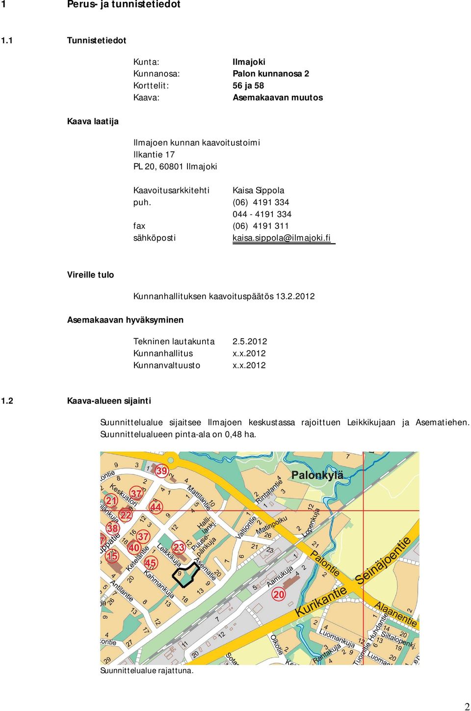 20, 60801 Ilmajoki Kaavoitusarkkitehti Kaisa Sippola puh. (06) 4191 334 044-4191 334 fax (06) 4191 311 sähköposti kaisa.sippola@ilmajoki.