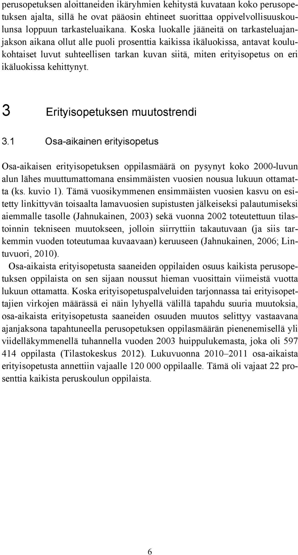 ikäluokissa kehittynyt. 3 Erityisopetuksen muutostrendi 3.