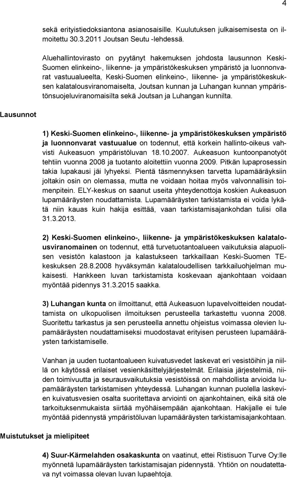 ympäristökeskuksen kalatalousviranomaiselta, Joutsan kunnan ja Luhangan kunnan ympäristönsuojeluviranomaisilta sekä Joutsan ja Luhangan kunnilta.