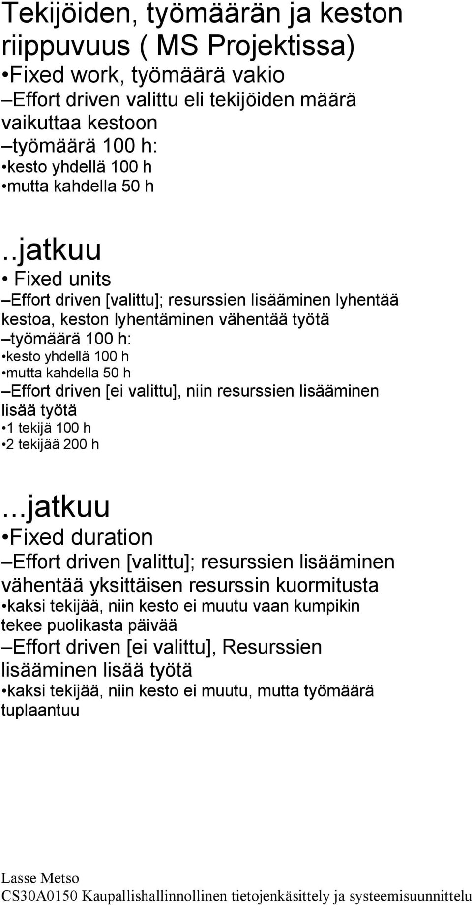 .jatkuu Fixed units Effort driven [valittu]; resurssien lisääminen lyhentää kestoa, keston lyhentäminen vähentää työtä työmäärä 100 h: kesto yhdellä 100 h mutta kahdella 50 h Effort driven [ei