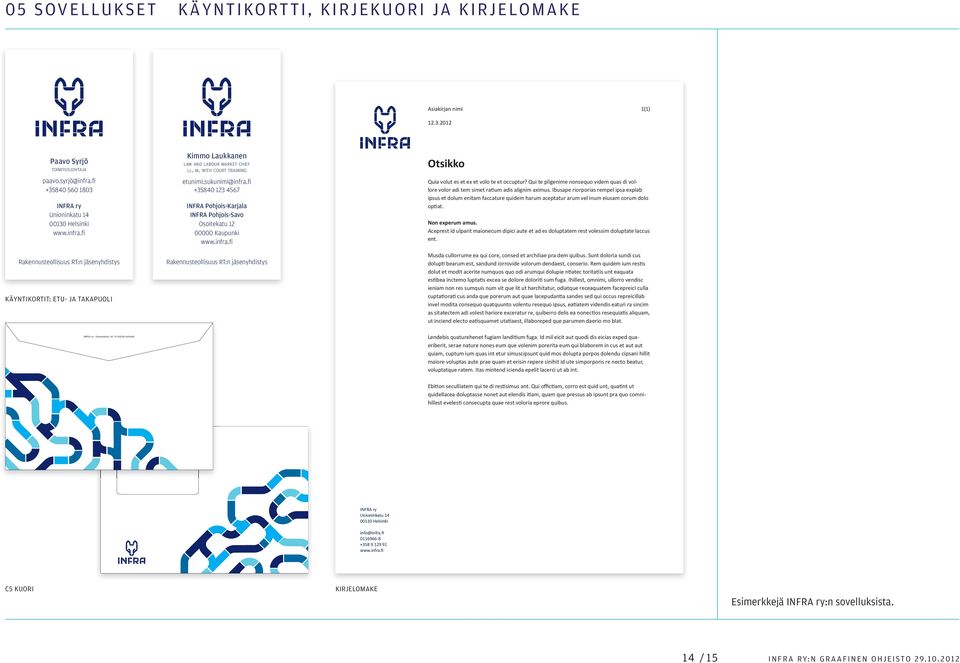 RKET CHIEF LL. M. WITH COURT TRAINING etunimi.sukunimi@infra.fi +35840 123 4567 INfRa Pohjois-Karjala INfRa Pohjois-Savo Osoitekatu 12 00000 Kaupunki www.infra.fi Rakennusteollisuus RT:n jäsenyhdistys Otsikko Quia volut es et ex et volo te et occuptur?