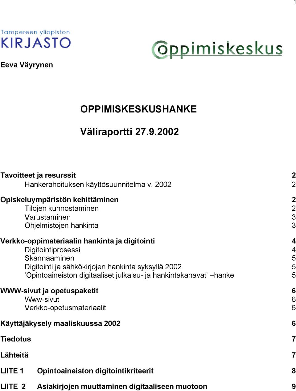 Digitointiprosessi 4 Skannaaminen 5 Digitointi ja sähkökirjojen hankinta syksyllä 2002 5 'Opintoaineiston digitaaliset julkaisu- ja hankintakanavat hanke 5