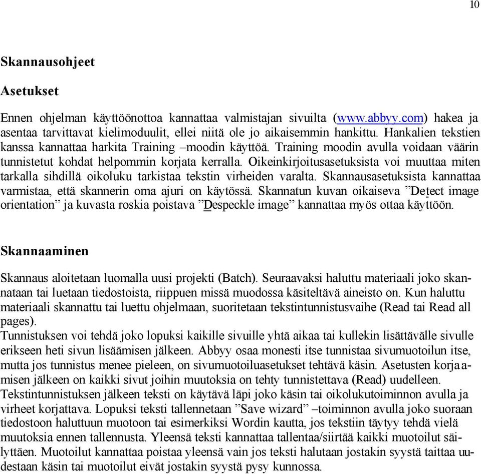 Oikeinkirjoitusasetuksista voi muuttaa miten tarkalla sihdillä oikoluku tarkistaa tekstin virheiden varalta. Skannausasetuksista kannattaa varmistaa, että skannerin oma ajuri on käytössä.