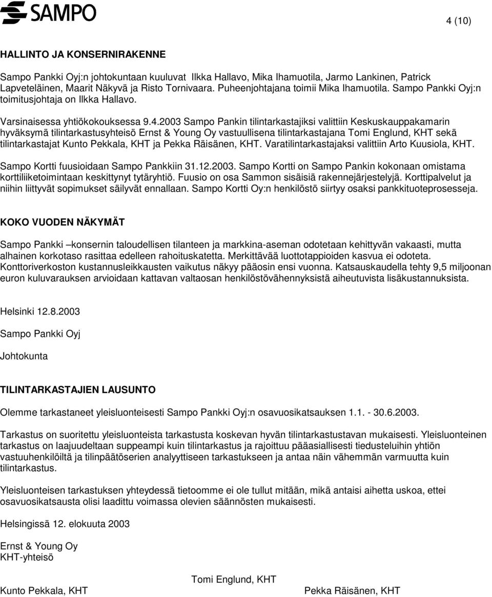 2003 Sampo Pankin tilintarkastajiksi valittiin Keskuskauppakamarin hyväksymä tilintarkastusyhteisö Ernst & Young Oy vastuullisena tilintarkastajana Tomi Englund, KHT sekä tilintarkastajat Kunto