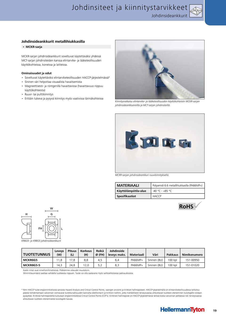 Soveltuvat käytettäviksi elintarviketeollisuuden HACCP-järjestelmässä* Sininen väri helpottaa visuaalista havaitsemista Magneettisesti- ja röntgenillä havaittavissa (havaittavuus riippuu