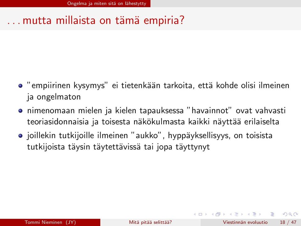 tapauksessa havainnot ovat vahvasti teoriasidonnaisia ja toisesta näkökulmasta kaikki näyttää erilaiselta joillekin