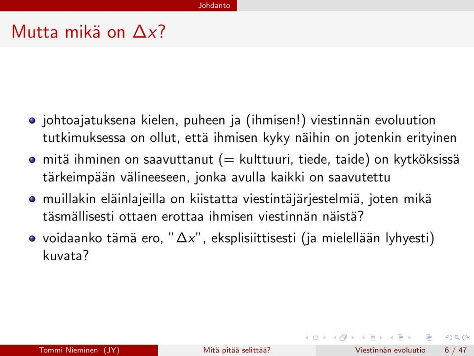 tiede, taide) on kytköksissä tärkeimpään välineeseen, jonka avulla kaikki on saavutettu muillakin eläinlajeilla on kiistatta