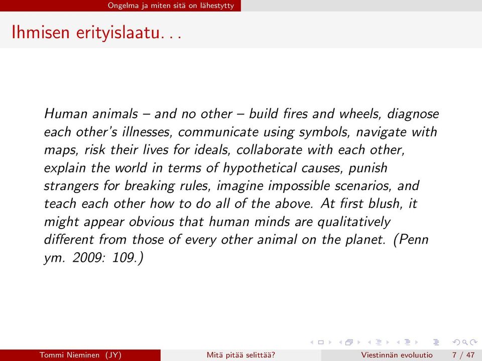 ideals, collaborate with each other, explain the world in terms of hypothetical causes, punish strangers for breaking rules, imagine impossible scenarios, and