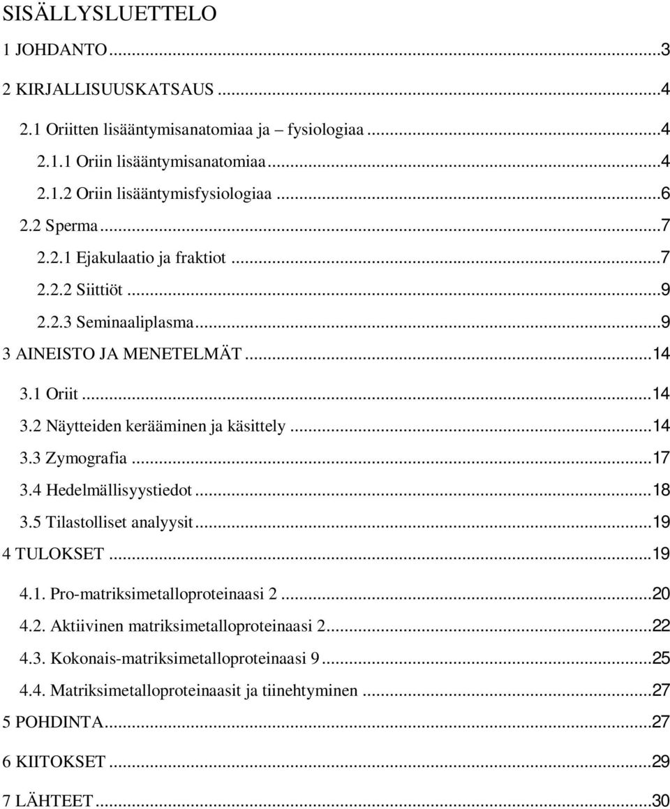 .. 14 3.3 Zymografia... 17 3.4 Hedelmällisyystiedot... 18 3.5 Tilastolliset analyysit... 19 4 TULOKSET... 19 4.1. Pro-matriksimetalloproteinaasi 2.