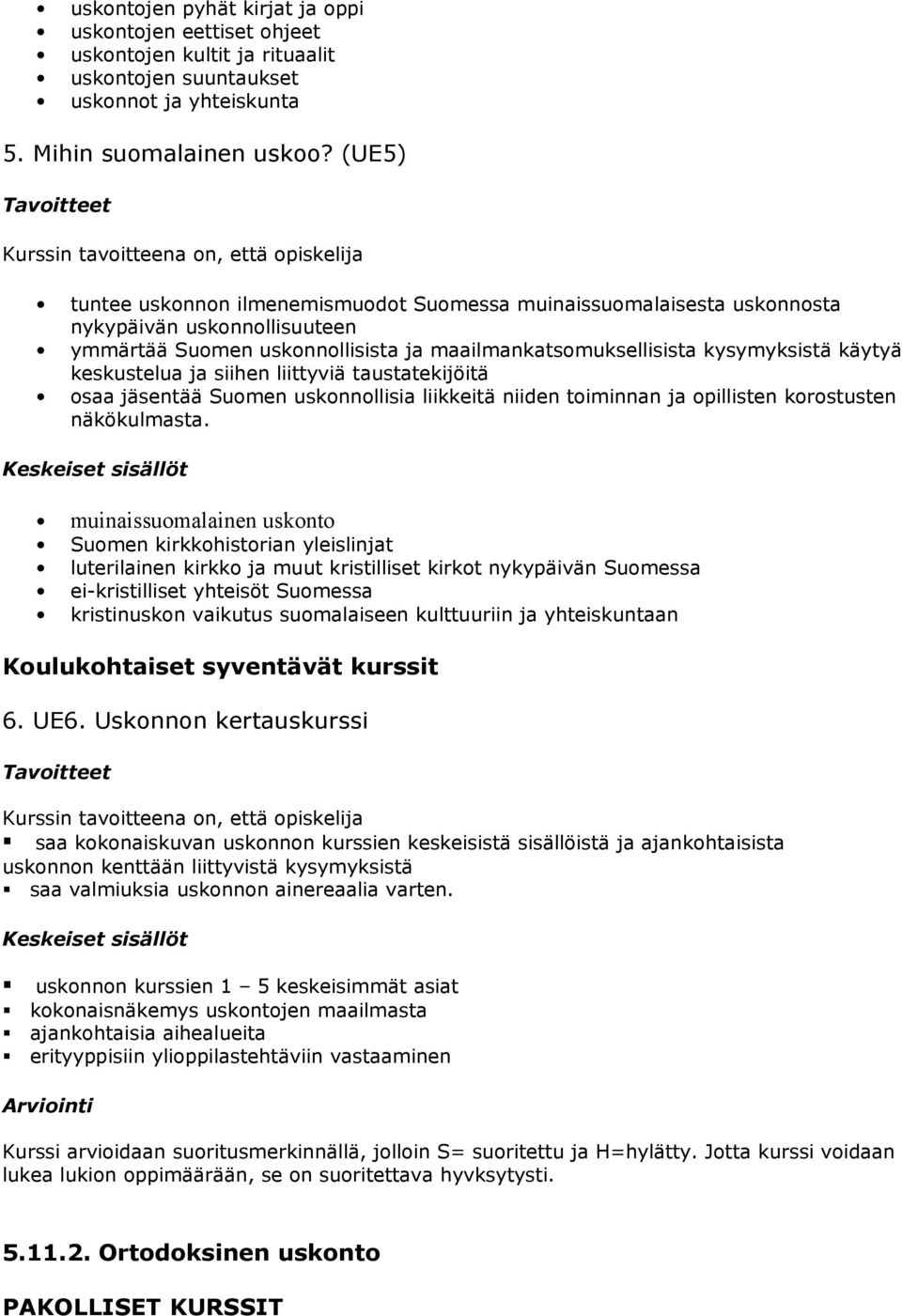 keskustelua ja siihen liittyviä taustatekijöitä osaa jäsentää Suomen uskonnollisia liikkeitä niiden toiminnan ja opillisten korostusten näkökulmasta.