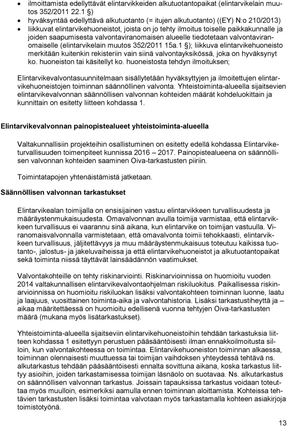 valvontaviranomaisen alueelle tiedotetaan valvontaviranomaiselle (elintarvikelain muutos 352/2011 15a.