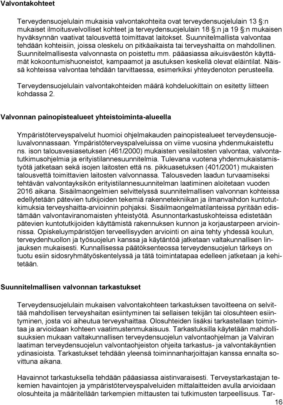 Suunnitelmallisesta valvonnasta on poistettu mm. pääasiassa aikuisväestön käyttämät kokoontumishuoneistot, kampaamot ja asutuksen keskellä olevat eläintilat.