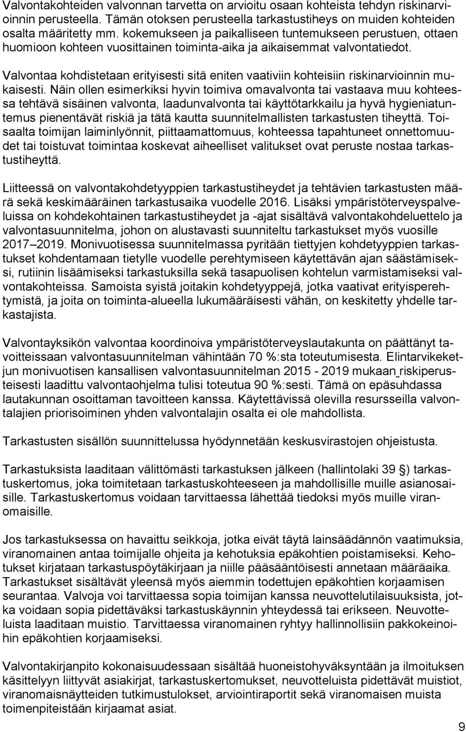 Valvontaa kohdistetaan erityisesti sitä eniten vaativiin kohteisiin riskinarvioinnin mukaisesti.