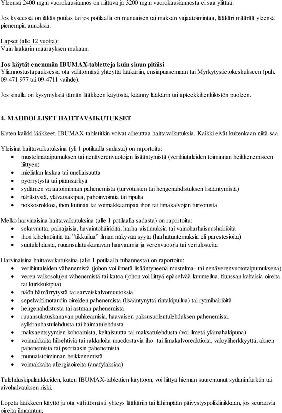 Jos käytät enemmän IBUMAX-tabletteja kuin sinun pitäisi Yliannostustapauksessa ota välittömästi yhteyttä lääkäriin, ensiapuasemaan tai Myrkytystietokeskukseen (puh. 09-471 977 tai 09-4711 vaihde).