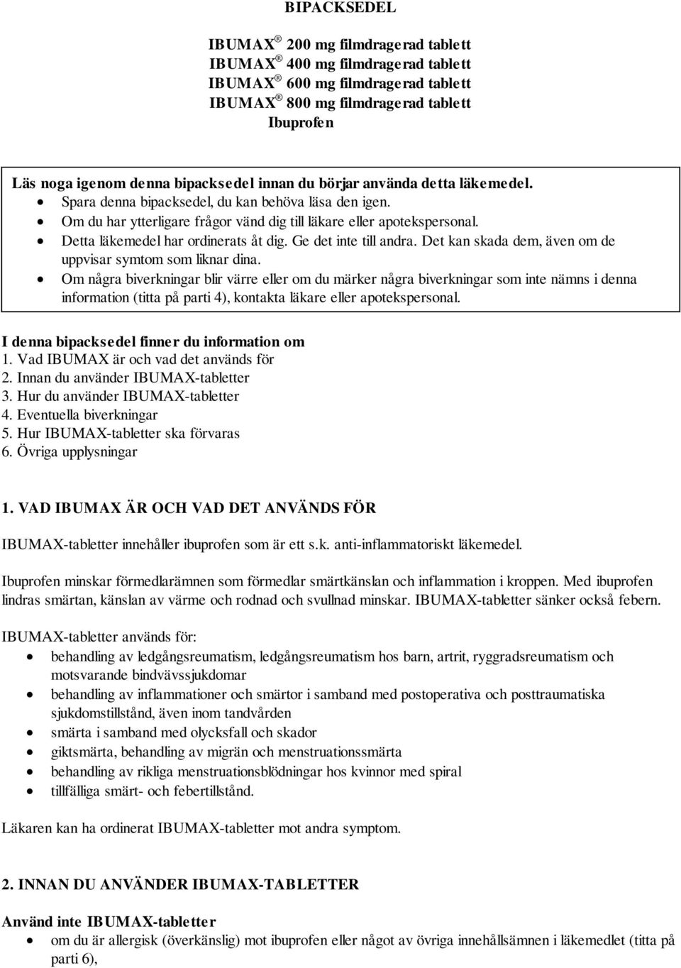 Detta läkemedel har ordinerats åt dig. Ge det inte till andra. Det kan skada dem, även om de uppvisar symtom som liknar dina.