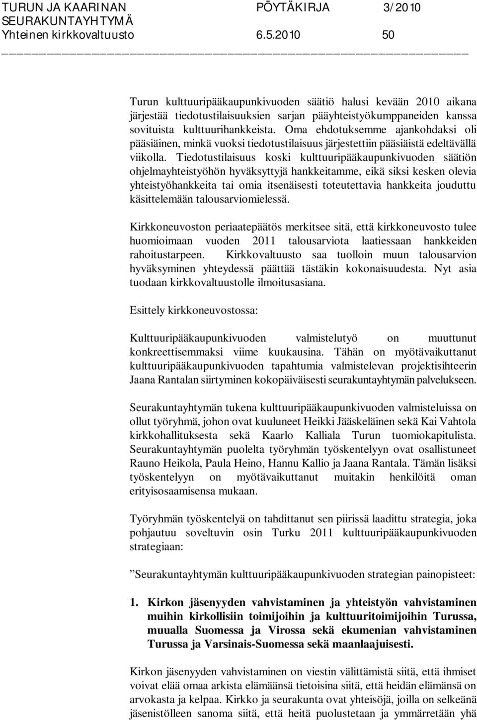 Oma ehdotuksemme ajankohdaksi oli pääsiäinen, minkä vuoksi tiedotustilaisuus järjestettiin pääsiäistä edeltävällä viikolla.