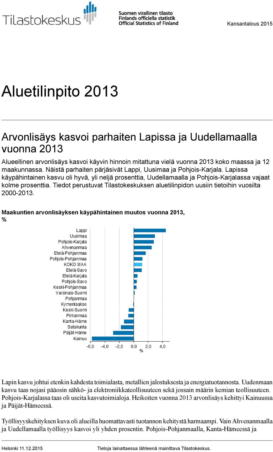 Tiedot perustuvat Tilastokeskuksen aluetilinpidon uusiin tietoihin vuosilta 2000-2013.