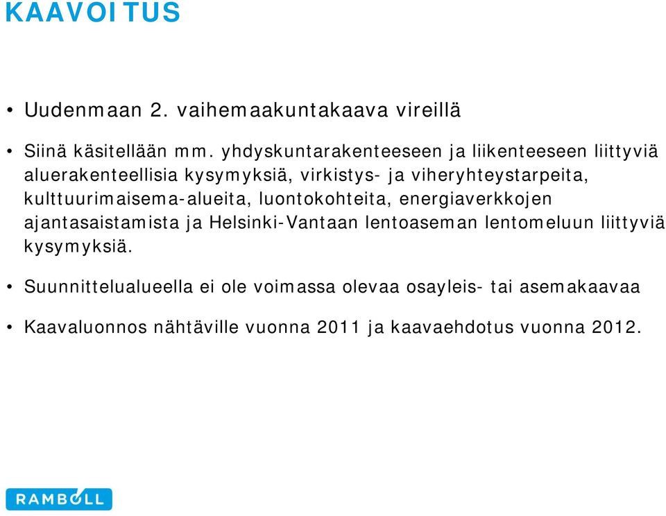 kulttuurimaisema-alueita, luontokohteita, energiaverkkojen ajantasaistamista ja Helsinki-Vantaan lentoaseman