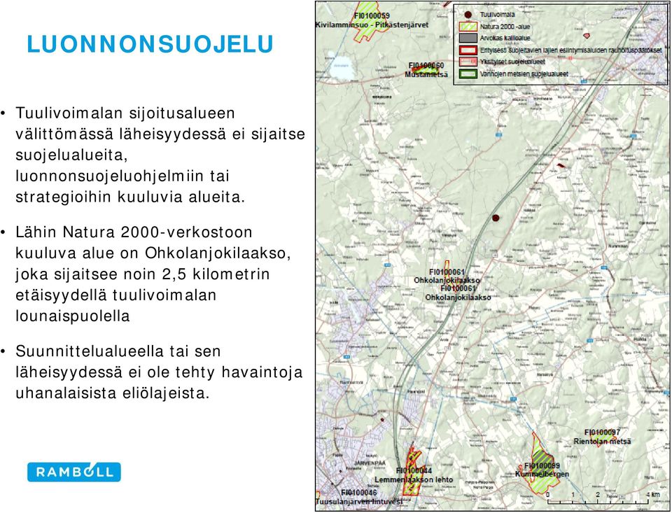 Lähin Natura 2000-verkostoon kuuluva alue on Ohkolanjokilaakso, joka sijaitsee noin 2,5 kilometrin
