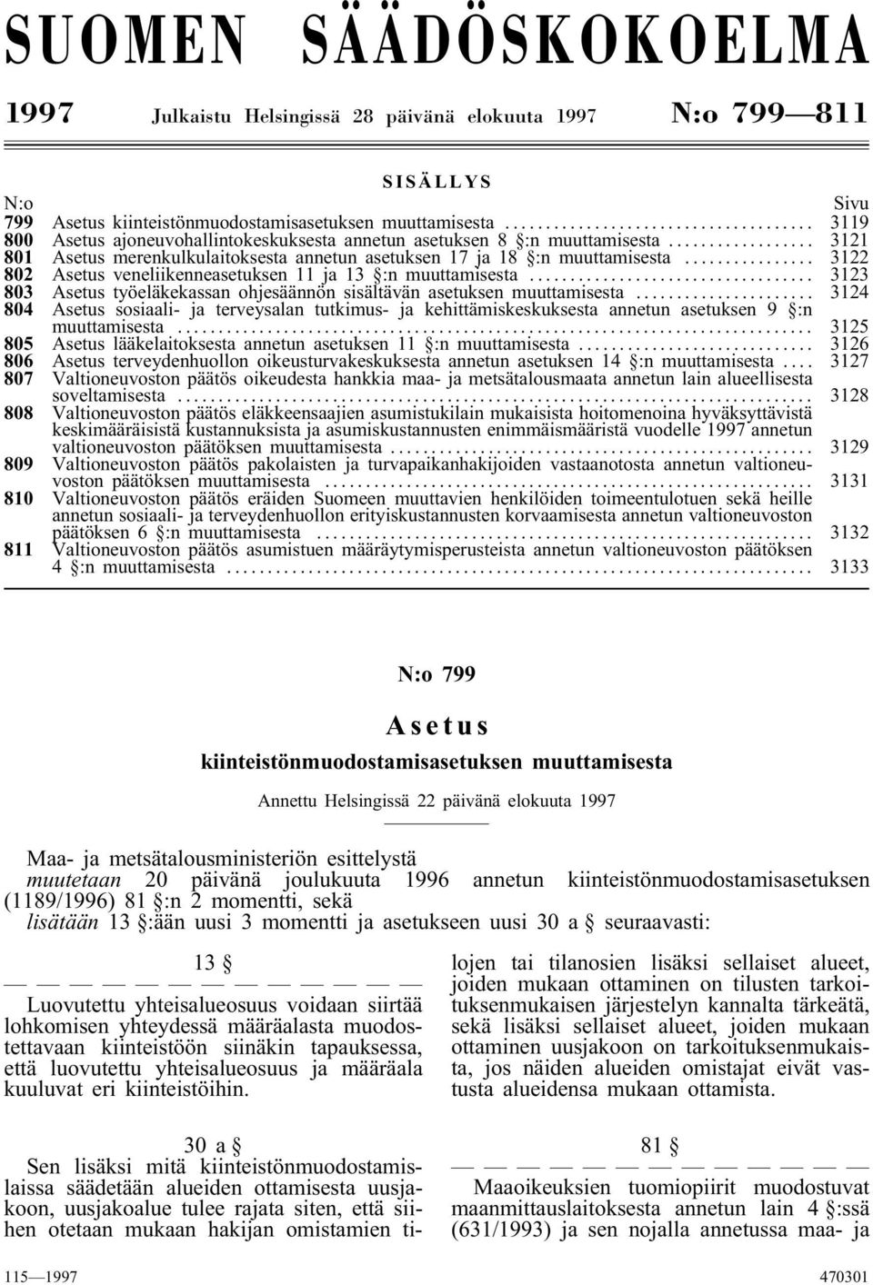 .. 3122 802 Asetus veneliikenneasetuksen 11 ja 13 :n muuttamisesta... 3123 803 Asetus työeläkekassan ohjesäännön sisältävän asetuksen muuttamisesta.