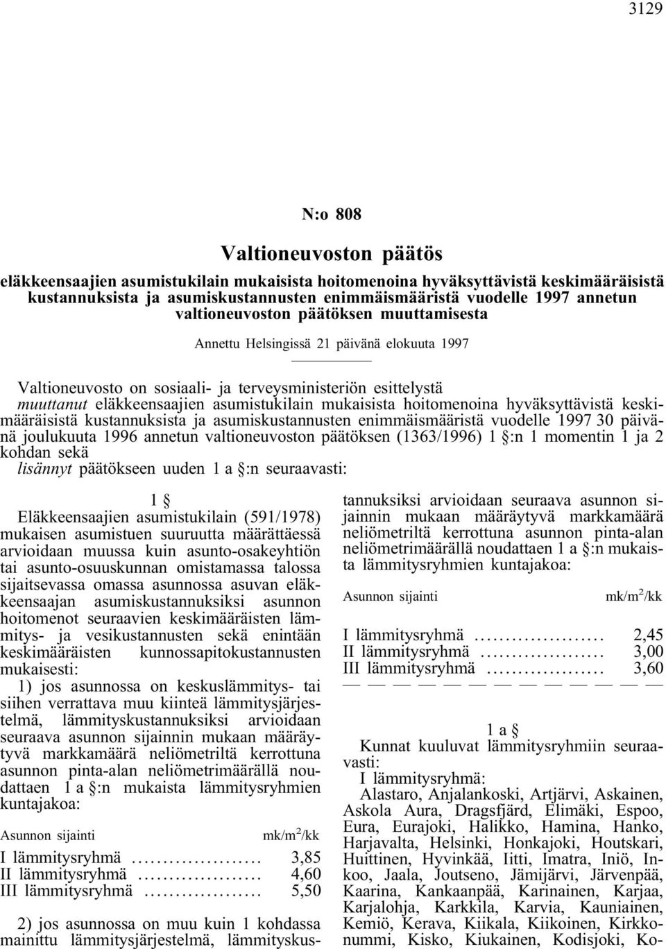 hoitomenoina hyväksyttävistä keskimääräisistä kustannuksista ja asumiskustannusten enimmäismääristä vuodelle 1997 30 päivänä joulukuuta 1996 annetun valtioneuvoston päätöksen (1363/1996) 1 :n 1