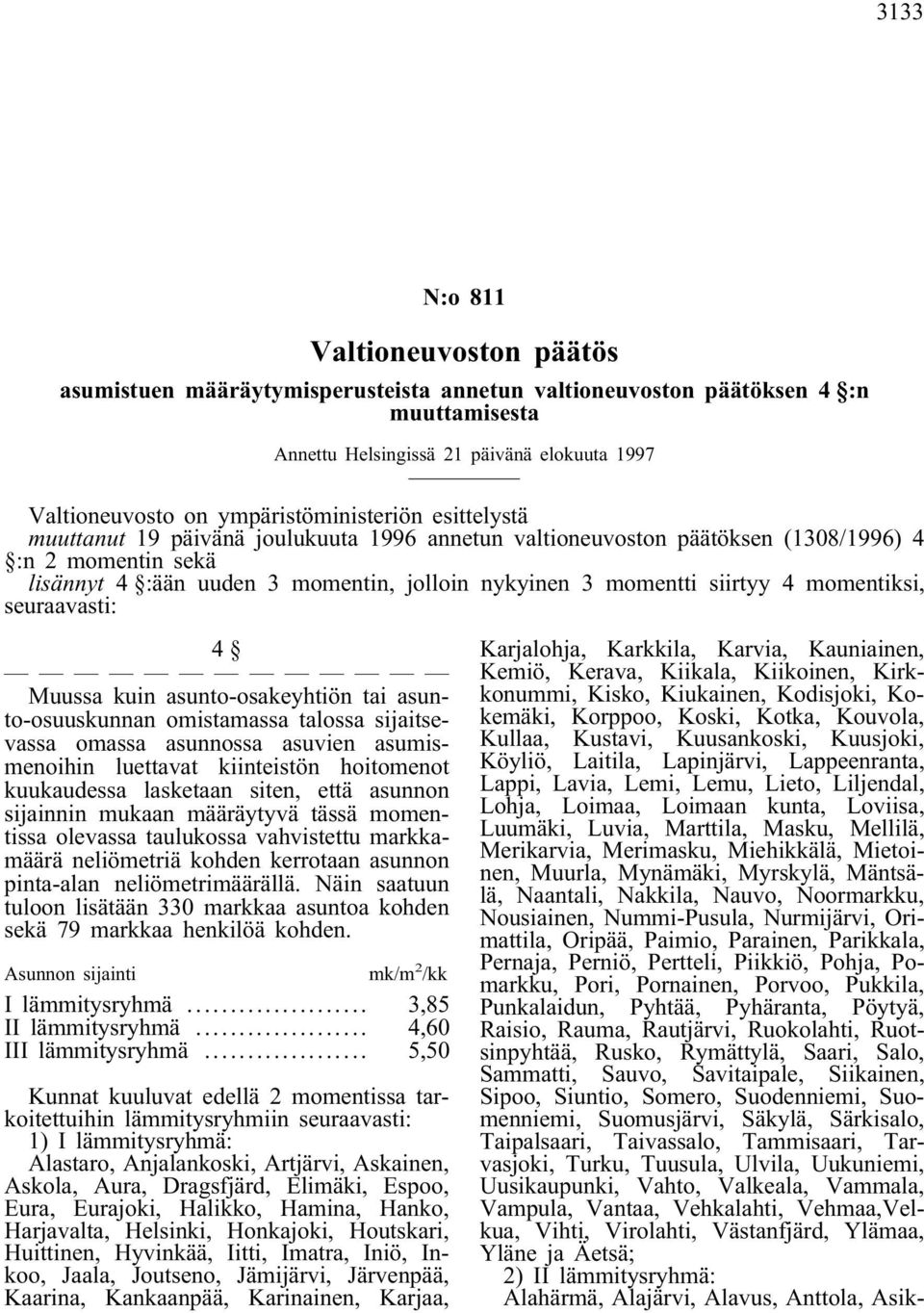 siirtyy 4 momentiksi, seuraavasti: 4 Muussa kuin asunto-osakeyhtiön tai asunto-osuuskunnan omistamassa talossa sijaitsevassa omassa asunnossa asuvien asumismenoihin luettavat kiinteistön hoitomenot