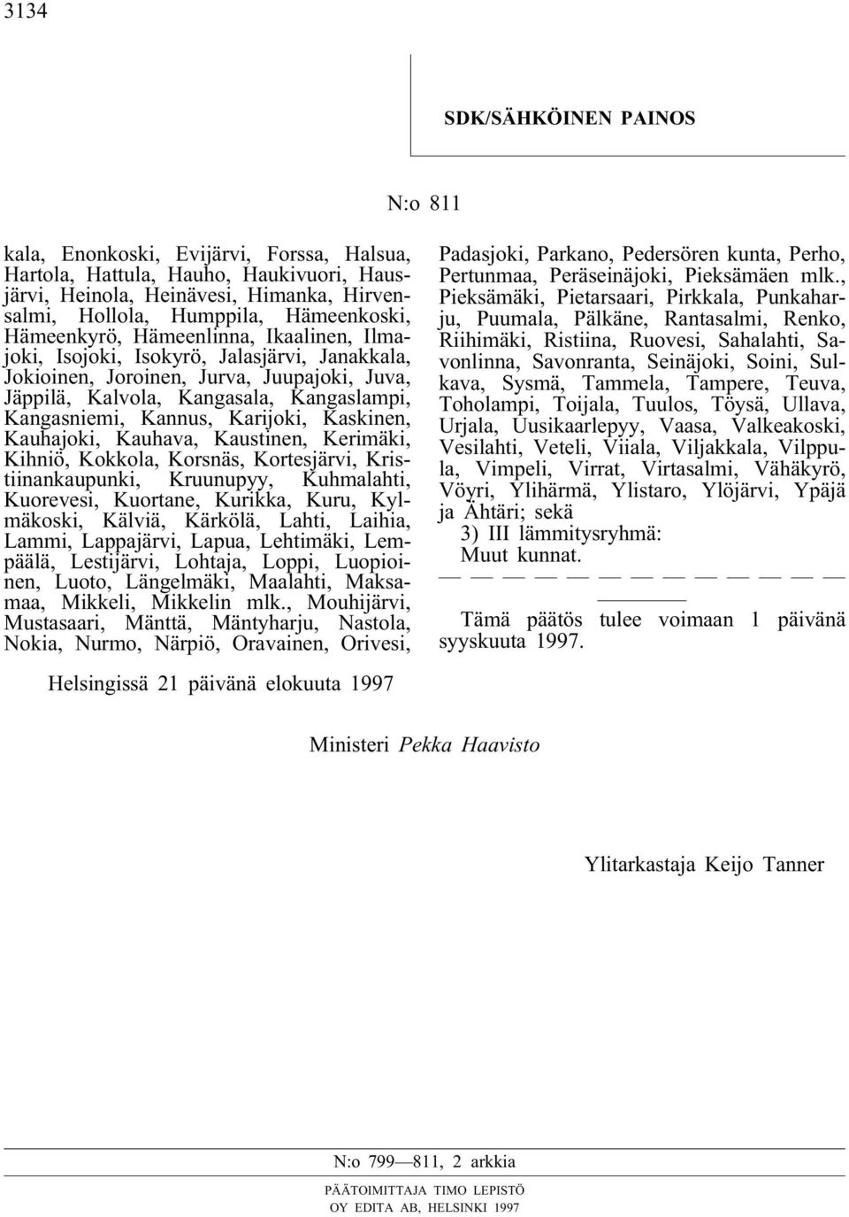 Karijoki, Kaskinen, Kauhajoki, Kauhava, Kaustinen, Kerimäki, Kihniö, Kokkola, Korsnäs, Kortesjärvi, Kristiinankaupunki, Kruunupyy, Kuhmalahti, Kuorevesi, Kuortane, Kurikka, Kuru, Kylmäkoski, Kälviä,