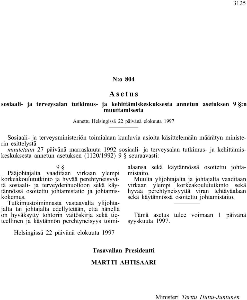 (1120/1992) 9 seuraavasti: 9 Pääjohtajalta vaaditaan virkaan ylempi korkeakoulututkinto ja hyvää perehtyneisyyttä sosiaali- ja terveydenhuoltoon sekä käytännössä osoitettu johtamistaito ja