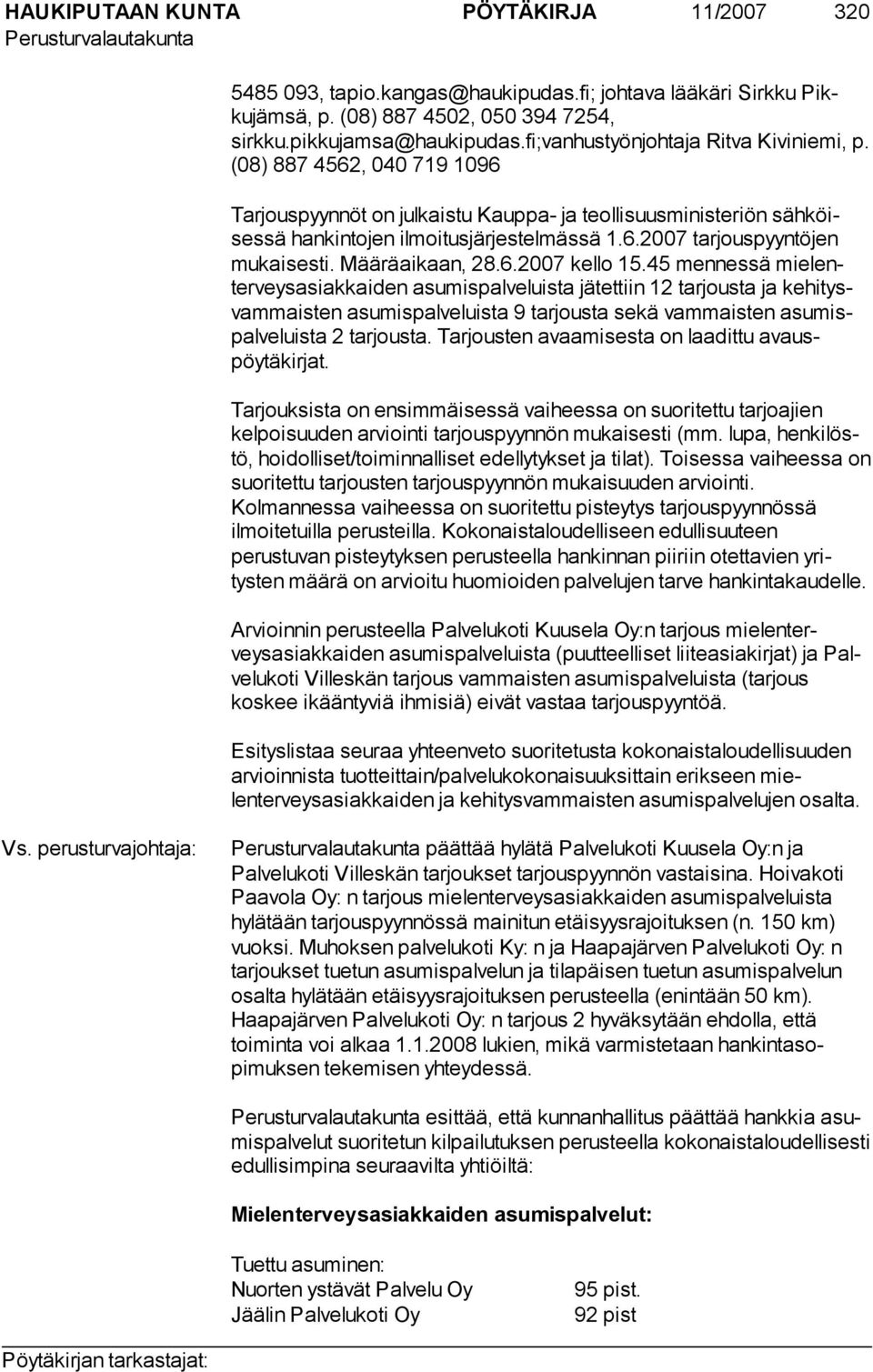 45 mennessä mielenterveysasiakkaiden asumispalveluista jätettiin 12 tarjousta ja kehitysvammaisten asumispalveluista 9 tarjousta sekä vammaisten asumispalveluista 2 tarjousta.