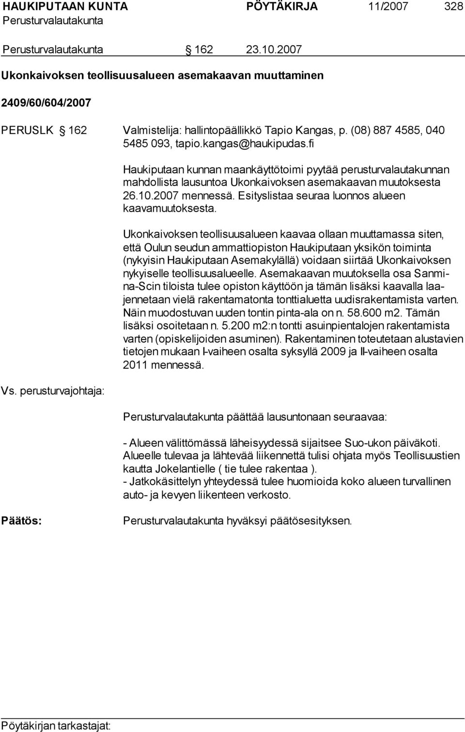 2007 mennessä. Esityslistaa seuraa luonnos alueen kaavamuutoksesta.