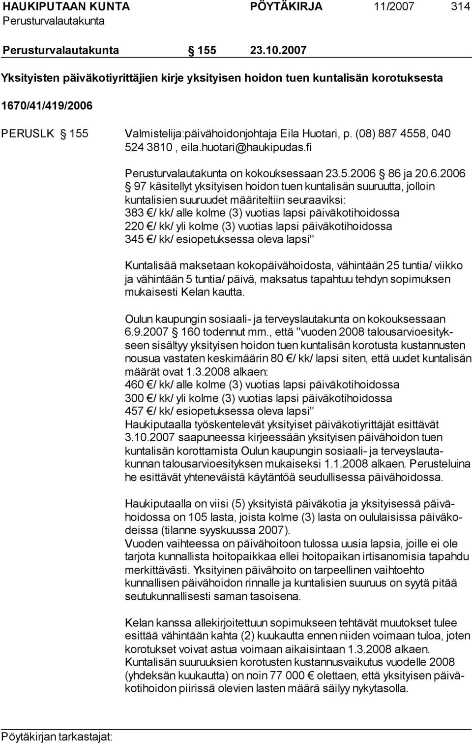 86 ja 20.6.2006 97 kä si tel lyt yk si tyi sen hoi don tuen kuntalisän suuruut ta, jol loin kuntali sien suu ruu det määriteltiin seuraaviksi: 383 / kk/ alle kolme (3) vuotias lapsi päiväkotihoidossa