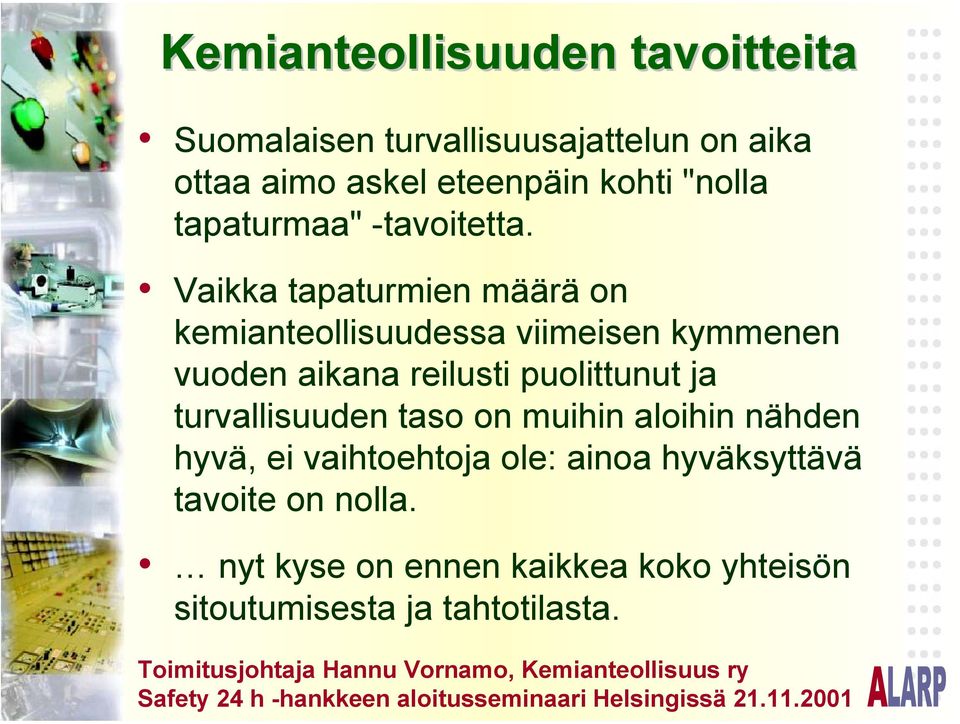 Vaikka tapaturmien määrä on kemianteollisuudessa viimeisen kymmenen vuoden aikana reilusti puolittunut ja turvallisuuden taso on