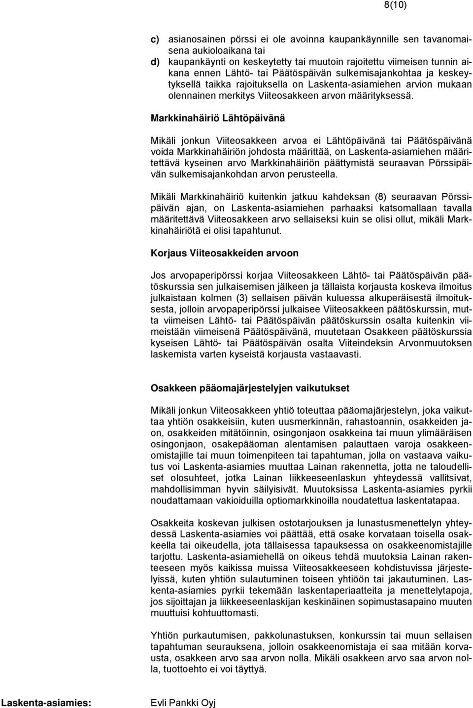 Markkinahäiriö Lähtöpäivänä Mikäli jonkun Viiteosakkeen arvoa ei Lähtöpäivänä tai Päätöspäivänä voida Markkinahäiriön johdosta määrittää, on Laskenta-asiamiehen määritettävä kyseinen arvo