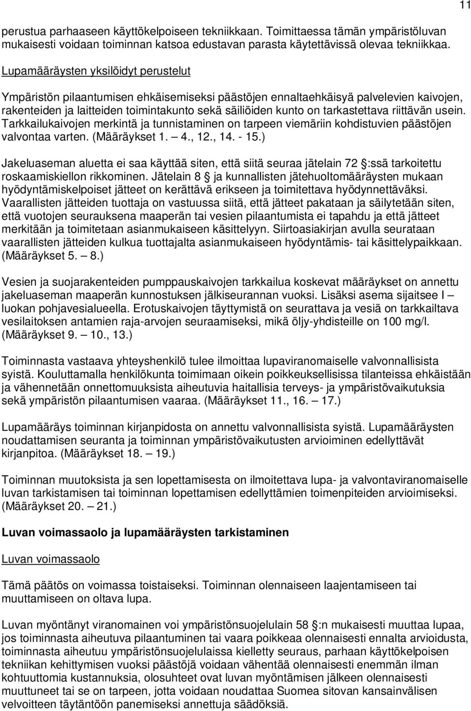 tarkastettava riittävän usein. Tarkkailukaivojen merkintä ja tunnistaminen on tarpeen viemäriin kohdistuvien päästöjen valvontaa varten. (Määräykset 1. 4., 12., 14. - 15.