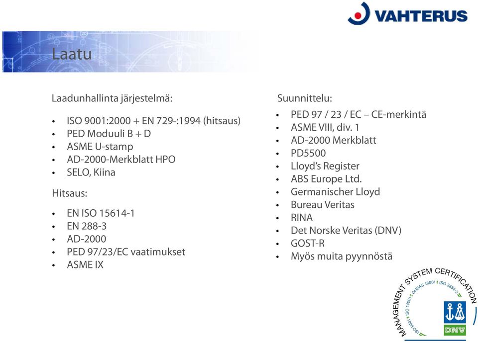 vaatimukset ASME IX Suunnittelu: PED 97 / 23 / EC CE-merkintä ASME VIII, div.