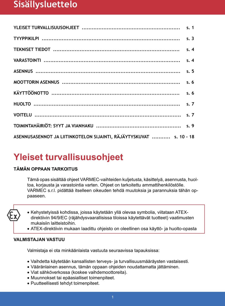 Ohjeet on tarkoitettu ammattihenkilöstölle. VARMEC s.r.l. pidättää itselleen oikeuden tehdä muutoksia ja parannuksia tähän oppaaseen.