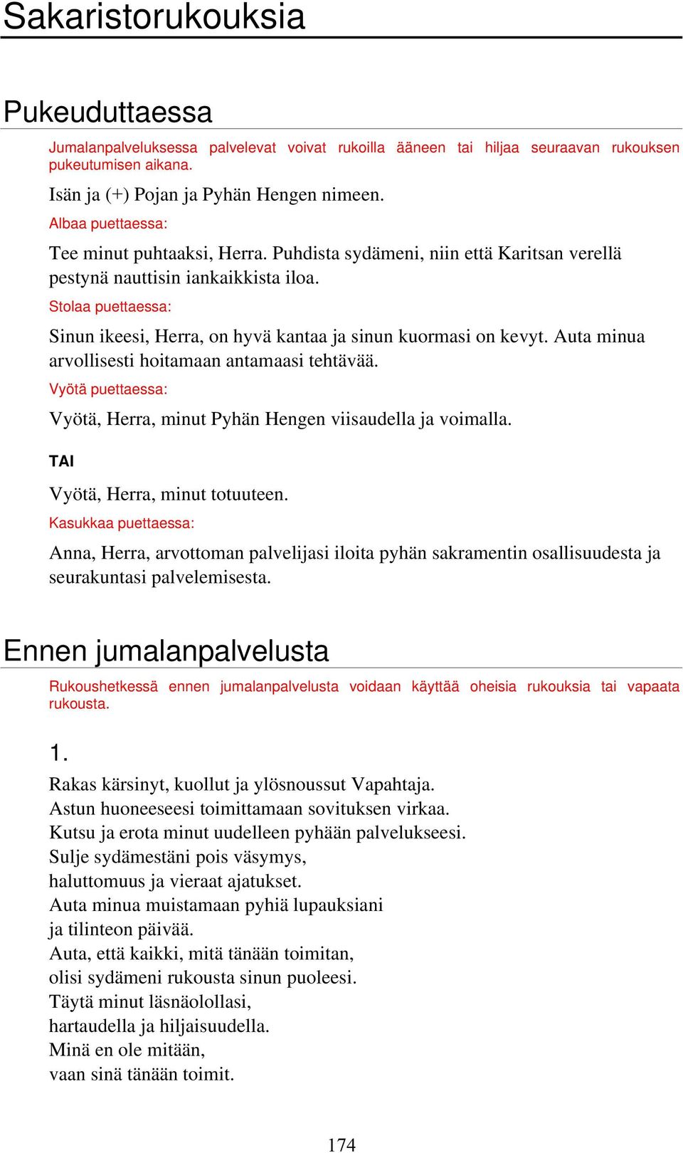 Stolaa puettaessa: Sinun ikeesi, Herra, on hyvä kantaa ja sinun kuormasi on kevyt. Auta minua arvollisesti hoitamaan antamaasi tehtävää.