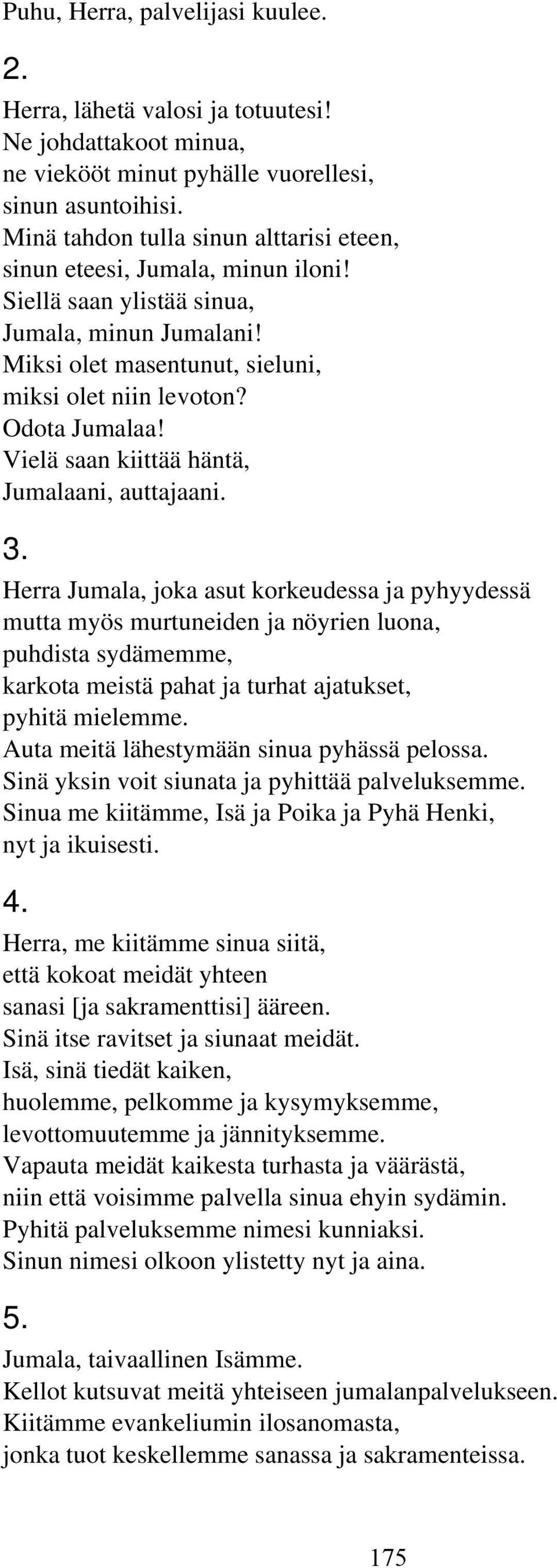 Vielä saan kiittää häntä, Jumalaani, auttajaani. 3.